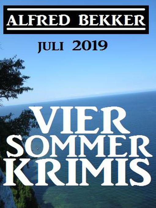 Title details for Vier Sommer-Krimis – Juli 2019 by Alfred Bekker - Available